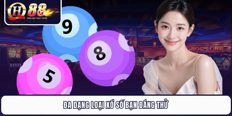 Đa dạng loại xổ số bạn đáng thử