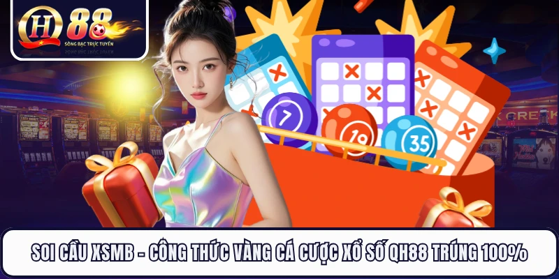 Soi Cầu XSMB - Công Thức Vàng Cá Cược Xổ Số QH88 Trúng 100%