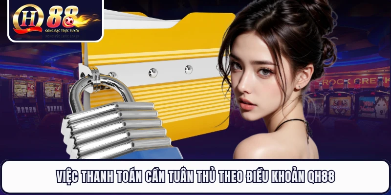 Việc thanh toán cần tuân thủ theo điều khoản QH88